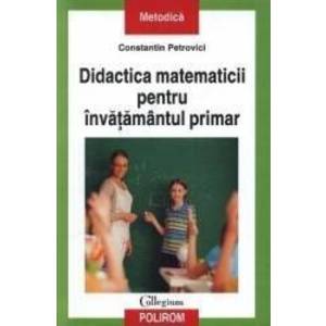 Didactica matematicii pentru invatamantul primar - Constantin Petrovici imagine