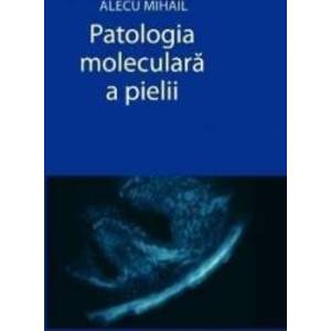 Patologia moleculara a pielii - Alecu Mihail imagine