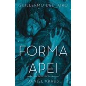 Forma apei - Guillermo del Toro Daniel Kraus - PRECOMANDA imagine