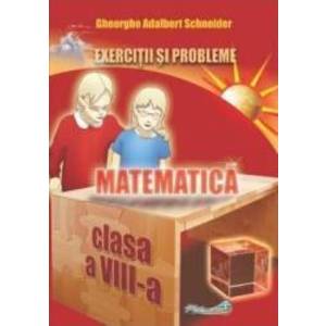 Matematica - Clasa 8 - Exercitii si probleme - Gheorghe Adalbert Schneider imagine