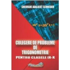 Culegere de probleme de trigonometrie - Clasele 9-10 - Gheorghe Adalbert Schneider imagine