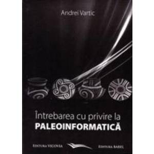 Intrebarea cu privire la paleoinformatica- Andrei Vartic imagine