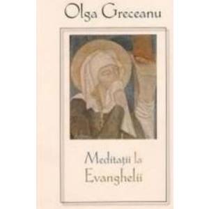 Meditatii la Evanghelii - Olga Greceanu imagine