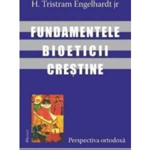 Fundamentele bioeticii crestine - H. Tristram Engelhardt imagine