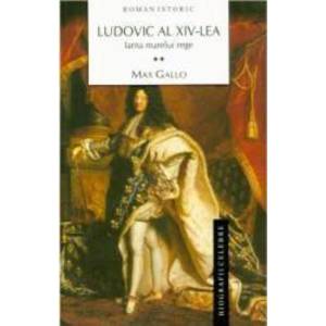 Ludovic al XIV-lea Iarna marelui rege vol. 2 - Max Gallo imagine