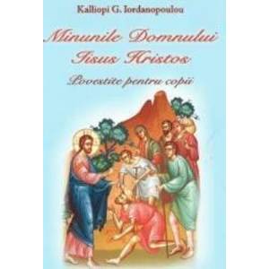 Minunile Domnului Iisus Hristos povestite pentru copii - Kalliopi G. Iordanopoulou imagine