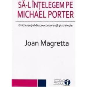Sa-l intelegem pe Michael Porter - Joan Magretta imagine