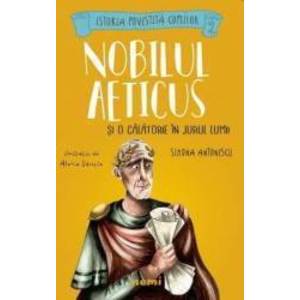 Nobilul Aeticus si o calatorie in jurul lumii - Simona Antonescu Alexia Udriste - PRECOMANDA imagine