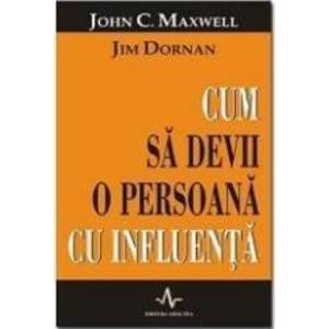 Cum sa devii o persoana cu influenta - John C. Maxwell Jim Dornan imagine