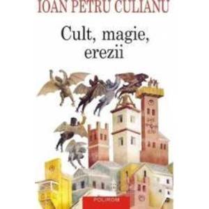 Cult, magie, erezii | Ioan Petru Culianu imagine