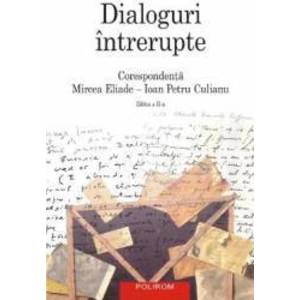 Dialoguri intrerupte corespondenta Mircea Eliade - Ioan Petru Culianu imagine