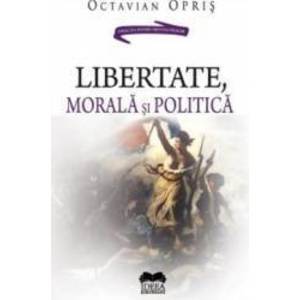 Libertate morala si politica - Octavian Opris imagine