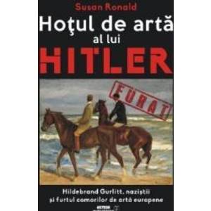 Hotul de arta al lui Hitler | Susan Ronald imagine