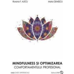 Mindfulness Si Optimizarea Comportamentului Profesional - Roxana F. Alecu Maria Gemescu imagine