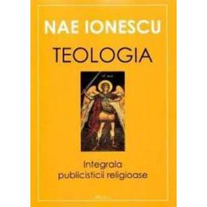 Teologia. Integrala publicisticii religioase - Nae Ionescu imagine