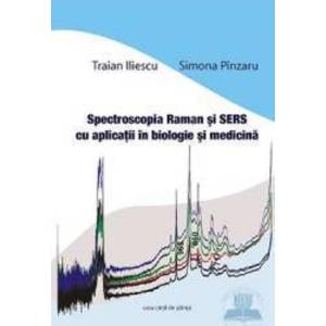 Spectroscopia Raman si SERS cu aplicatii in biologie si medicina - Traian Ilisecu Simona Pinzaru imagine