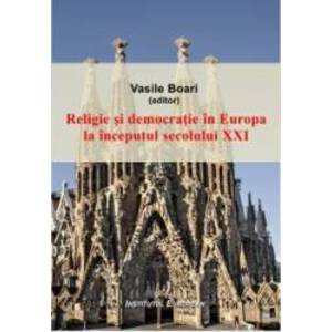 Religie si democratie in Europa la inceputul secolului XXI - Vasile Boari imagine