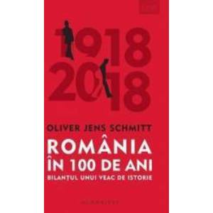 Romania in 100 de ani - Oliver Jens Schmitt imagine