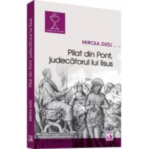 Pilat din Pont judecatorul lui Iisus - Mircea Dutu imagine
