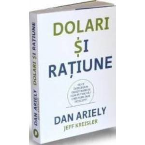 Dolari si ratiune - Dan Ariely Jeff Kreisler imagine