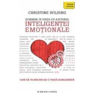 Schimba-ti viata cu ajutorul inteligentei emotionale - Christine Wilding imagine