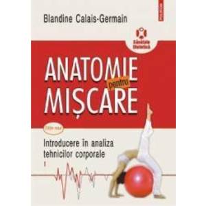 Anatomie pentru miscare. Vol. I Introducere in analiza tehnicilor corporale Ed.2018 - Blandine Calais imagine