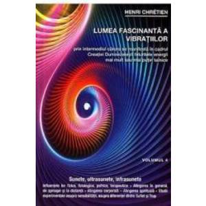 Lumea fascinanta a vibratiilor Vol. 4 - Henri Chretien imagine
