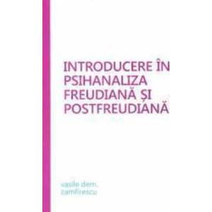 Introducere in psihanaliza freudiana si postfreudiana - Vasile Dem. Zamfirescu imagine