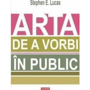 Arta de a vorbi in public - Stephen E. Lucas imagine