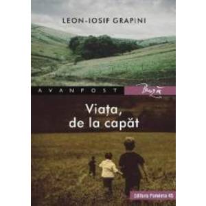 Viata de la capat - Leon-Iosif Grapini imagine