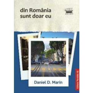 Din Romania sunt doar eu - Daniel D. Marin imagine