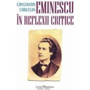 Eminescu in reflexii critice - Constatin Cublesan imagine