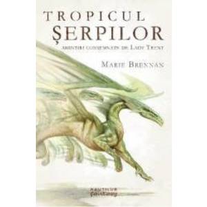 Tropicul serpilor - Amintiri consemnate de Lady Trent - Marie Brennan imagine