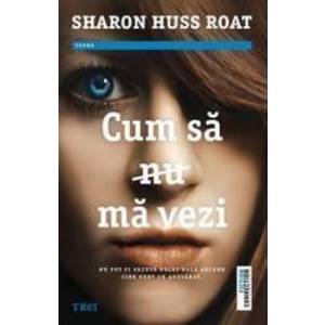 Cum sa nu ma vezi - Sharon Huss Roat imagine