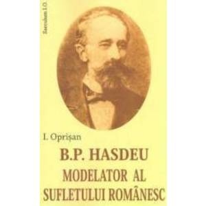 B. P. Hasdeu modelator al sufletului romanesc - I. Oprisan imagine