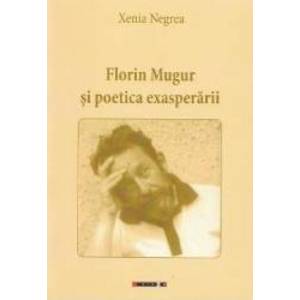 Florin Mugur si poetica exasperarii - Xenia Negrea imagine
