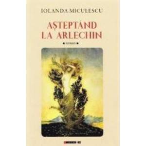 Asteptand la Arlechin - Iolanda Miculescu imagine