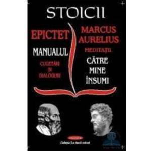 Stoicii Epictet - Manualul. Marcus Aurelius - Meditatii imagine