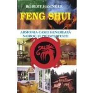 Feng Shui. Armonia Casei - Robert Hasinger imagine