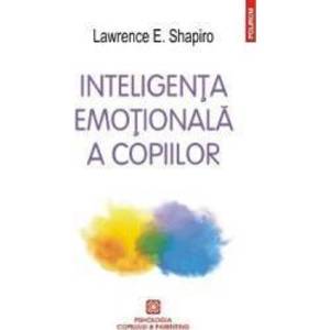 Inteligenta emotionala a copiilor ed.2016 - Lawrence E. Shapiro imagine
