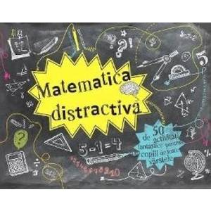Matematica distractiva - 50 de activitati fantastice pentru copiii de toate varstele imagine
