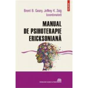 Manual de psihoterapie ericksoniana - Brent B. Geary Jeffrey K. Zeig imagine
