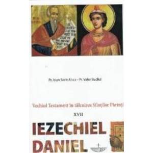 Vechiul Testament in talcuirea Sfintilor Parinti XVII Iezechiel Daniel - Ioan Sorin Usca Valer Budiul imagine