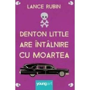 Denton Little are intalnire cu moartea - Lance Rubin imagine