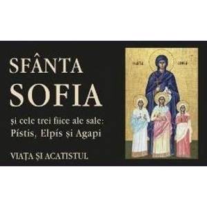 Sfanta Sofia si cele trei fiice ale sale Pistis Elpis si Agapi. Viata si acatistul imagine