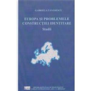 Europa si problemele constructiei identitare - Gabriela Tanasescu imagine