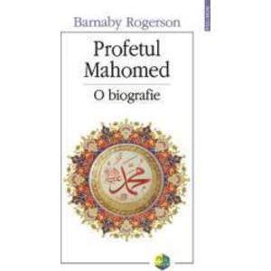Profetul Mahomed - O Biografie - Barnaby Rogerson imagine