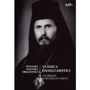 Vladica Danilo Krstici - Un episcop purtator de lumina - Monahia Makaria Obradovici imagine