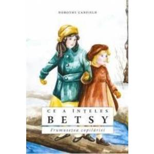 Ce a inteles Betsy - Dorothy Canfield imagine