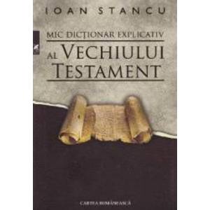 Mic dictionar explicativ al Vechiului Testament - Ioan Stancu imagine